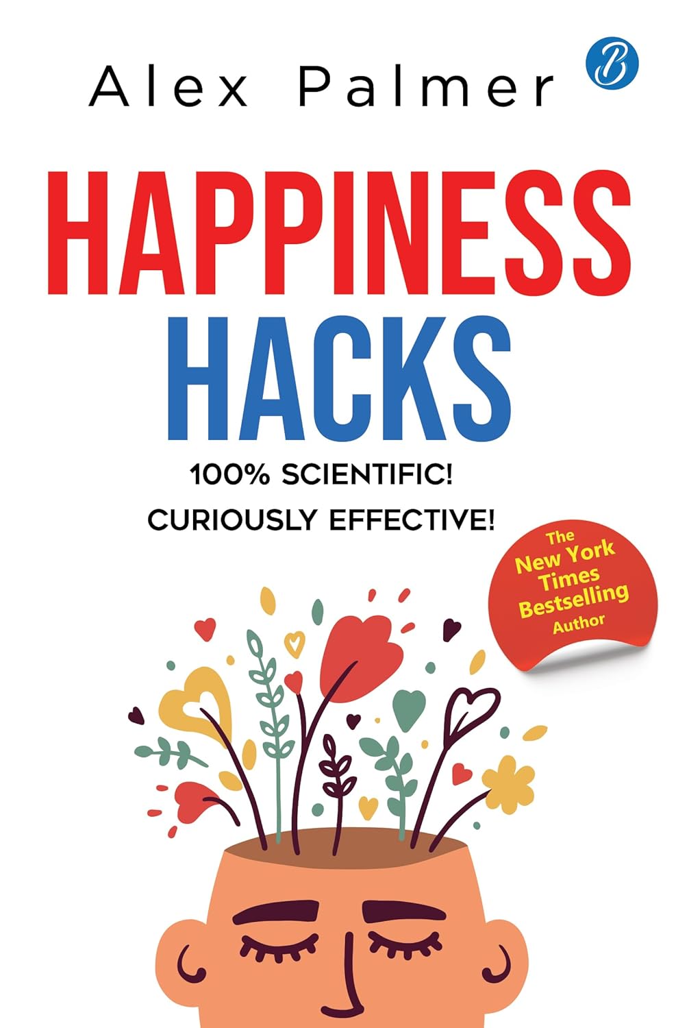 Happiness Hacks: 100% Scientific! Curiously Effective!